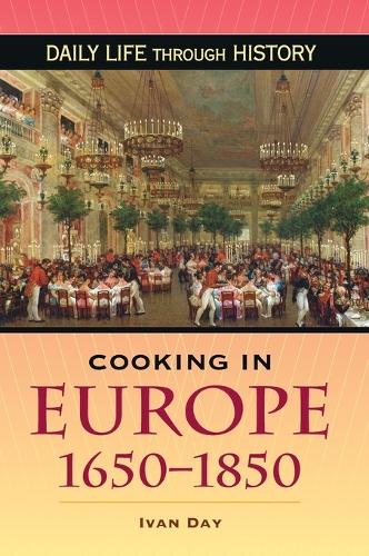 Cooking in Europe 1650-1850 (Greenwood Press Daily Life Through History Series) (The Greenwood Press Daily Life Through History Series: Cooking Up History