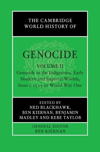 The Cambridge World History of Genocide: Volume 2, Genocide in the Indigenous, Early Modern and Imperial Worlds, from c.1535 to World War One