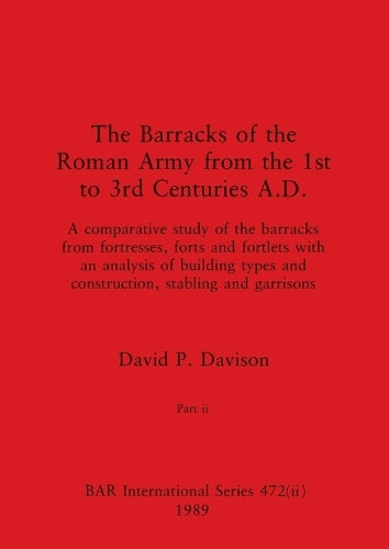 The Barracks of the Roman Army from the 1st to 3rd Centuries A.D., Part ii