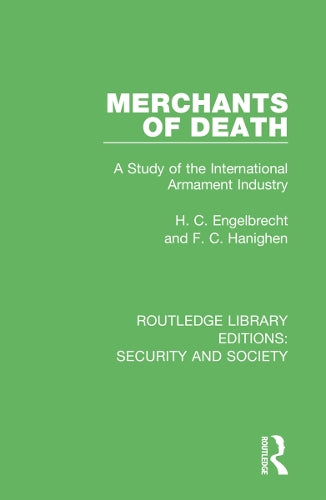 Merchants of Death: A Study of the International Armament Industry: 6 (Routledge Library Editions: Security and Society