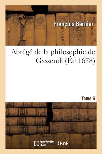 Abrégé de la Philosophie de Gassendi. Tome 6