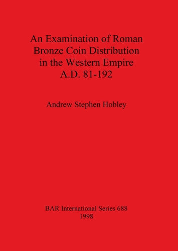 An Examination of Roman Bronze Coin Distribution in the Western Empire A.D. 81-192