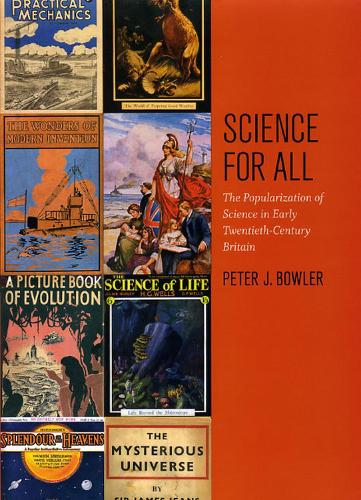 Science for All – The Popularization of Science in Early Twentieth–Century Britain (Emersion: Emergent Village resources for communities of faith