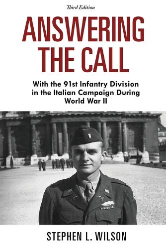 Answering the Call: With the 91st Infantry Division in the Italian Campaign During World War II (Third Edition
