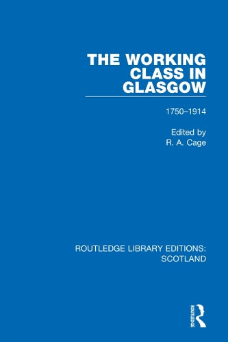 The Working Class in Glasgow: 1750-1914 (Routledge Library Editions: Scotland