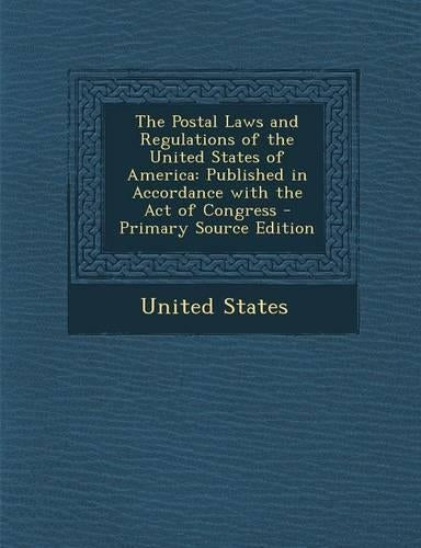 The Postal Laws and Regulations of the United States of America