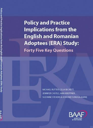 Policy and Practice Implications from the English and Romanian Adoptees (ERA) Study