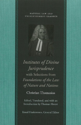 Institutes of Divine Jurisprudence, with Selections from Foundations of the Law of Nature & Nations (Natural Law & Enlightenment Classics Series): ... (Natural Law and Enlightenment Classics
