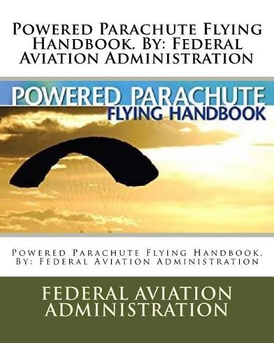 Powered Parachute Flying Handbook. By