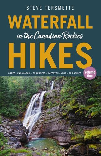 Waterfall Hikes in the Canadian Rockies: Banff – Kananaskis – Crowsnest – Waterton – Yoho – Bc Rockies (1