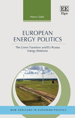 European Energy Politics: The Green Transition and EU-Russia Energy Relations (New Horizons in European Politics series