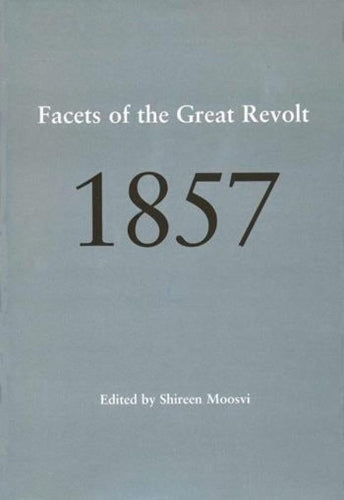 1857 – Facets of the Great Revolt