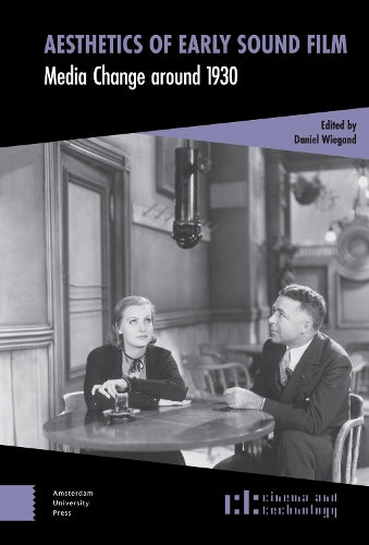 Aesthetics of Early Sound Film: Media Change around 1930 (Cinema and Technology