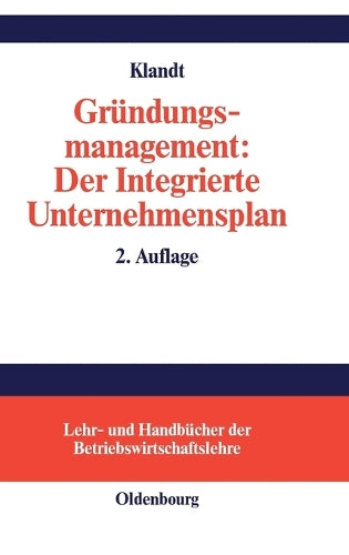 Gründungsmanagement: Der Integrierte Unternehmensplan: Business Plan als zentrales Instrument für die Gründungsplanung (Lehr- und Handbücher der Betriebswirtschaftslehre) (German Edition