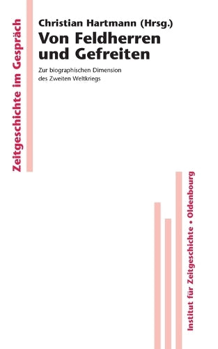 Von Feldherren und Gefreiten: Zur biographischen Dimension des Zweiten Weltkriegs (Zeitgeschichte im Gespräch, 2) (German Edition