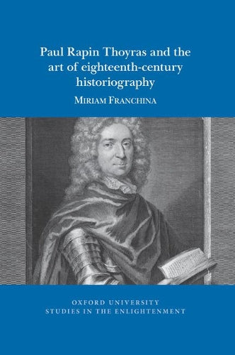 Paul Rapin Thoyras and the art of eighteenth-century historiography