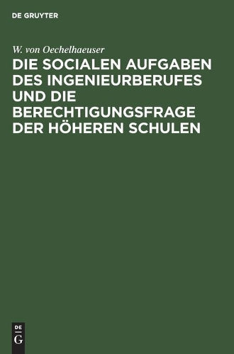 Die socialen Aufgaben des Ingenieurberufes und die Berechtigungsfrage der höheren Schulen: Eröffnungsrede zur 40. Jahresversammlung des Deutschen ... in Mainz am 10. Juni 1900 (German Edition