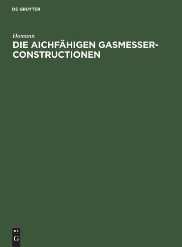 Die aichfähigen Gasmesser-Constructionen (German Edition