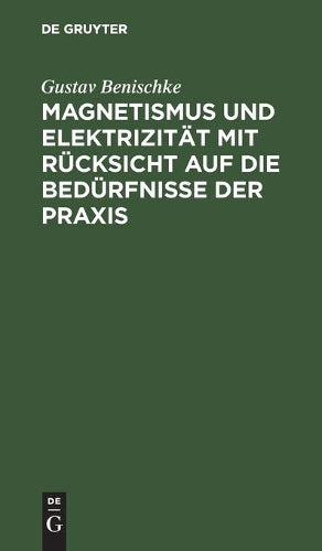 Magnetismus und Elektrizität mit Rücksicht auf die Bedürfnisse der Praxis (German Edition