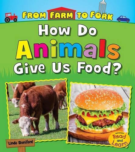 From Farm to Fork Where Does My Food Come from? How Do Animals Give Us Food?