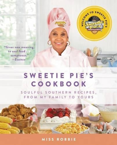 Sweetie Pie's Cookbook: Soulful Southern Recipes, From My Family To Yours