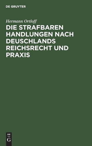 Die Strafbaren Handlungen Nach Deuschlands Reichsrecht Und PRAXIS
