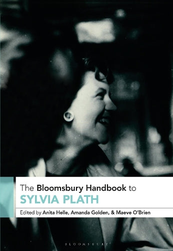 The Bloomsbury Handbook to Sylvia Plath (Bloomsbury Handbooks