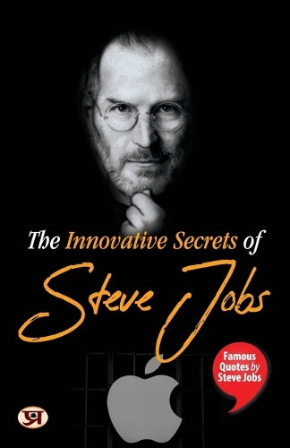 The Innovative Secrets of Steve Jobs Famous Quotes by Steve Jobs
