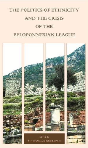 Politics of Ethnicity and the Crisis of the Peloponnesian League (Hellenic Studies) (Hellenic Studies Series