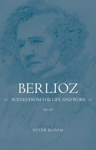 Berlioz: Scenes from the Life and Work