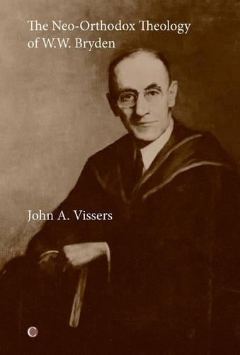 The Neo-Orthodox Theology of W.W. Bryden