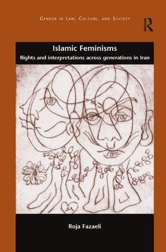 Islamic Feminisms: Rights and Interpretations Across Generations in Iran (Gender in Law, Culture, and Society
