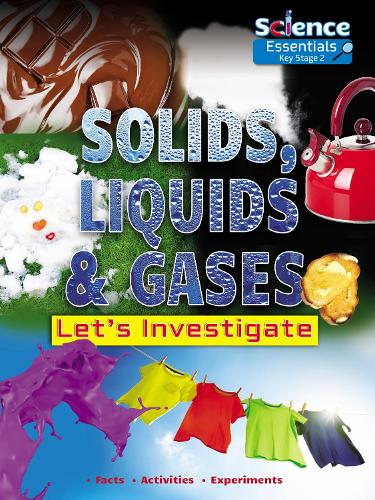 Solids, Liquids and Gases: Let's Investigate