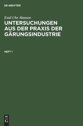 Emil Chr. Hansen: Untersuchungen aus der Praxis der Gärungsindustrie. Heft 1 (German Edition