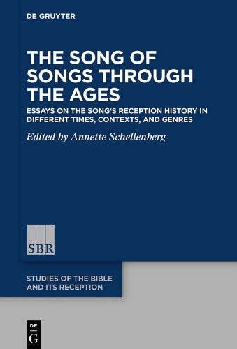 The Song of Songs Through the Ages: Essays on the Song’s Reception History in Different Times, Contexts, and Genres (Studies of the Bible and Its Reception (Sbr