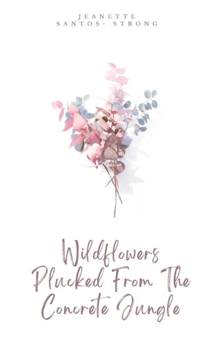 Wildflowers Plucked from the Concrete Jungle