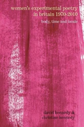 Women's Experimental Poetry in Britain 1970-2010: Body, Time and Locale (Liverpool University Press - Poetry &...