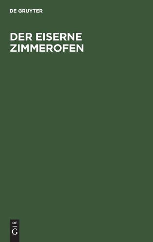Der eiserne Zimmerofen: Handbuch für neuzeitliche Wärmewirtschaft im Hausbrand (German Edition