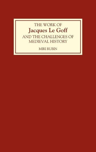 The Work of Jacques Le Goff and the Challenges of Medieval History
