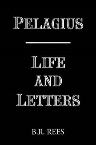 Pelagius: Life and Letters