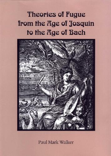 Theories of Fugue from the Age of Josquin to the Age of Bach (Eastman Studies in Music, 13