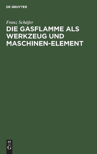 Die Gasflamme als Werkzeug und Maschinen-Element (German Edition
