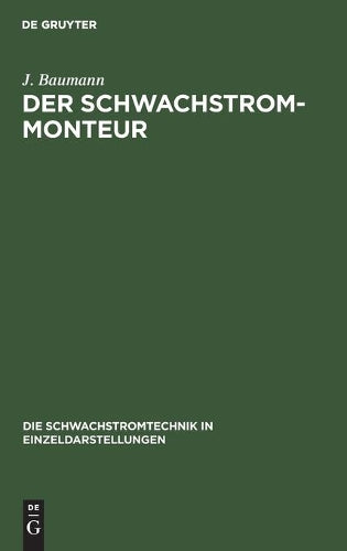 Der Schwachstrom-Monteur: Ein Handbuch für Anlage und Unterhaltung von Schwachstromanlagen (Die Schwachstromtechnik in Einzeldarstellungen, 5) (German Edition