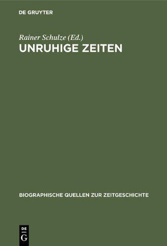 Unruhige Zeiten: Erlebnisberichte aus dem Landkreis Celle 1945–1949 (Biographische Quellen zur Zeitgeschichte, 8) (German Edition