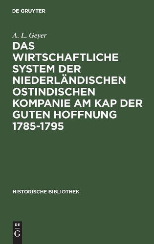 Das wirtschaftliche System der niederländischen ostindischen Kompanie am Kap der guten Hoffnung 1785-1795 (Historische Bibliothek, 50) (German Edition