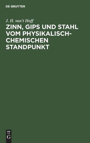 Zinn, Gips und Stahl vom physikalisch-chemischen Standpunkt: Vortrag gehalten im Verein der deutschen Ingenieure zu Berlin (German Edition