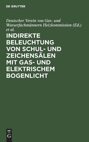 Indirekte Beleuchtung von Schul- und Zeichensälen mit Gas- und elektrischem Bogenlicht (German Edition