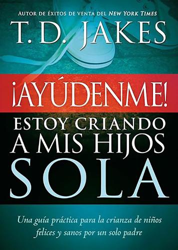 ¡Ayúdenme! Estoy criando a mis hijos sola