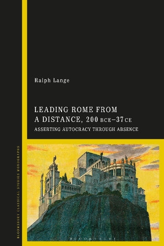 Leading Rome from a Distance, 300 BCE–37 CE
