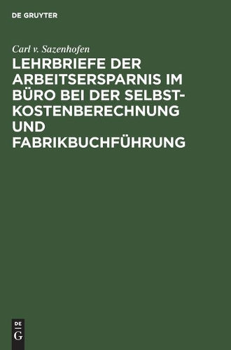 Lehrbriefe der Arbeitsersparnis im Büro bei der Selbstkostenberechnung und Fabrikbuchführung (German Edition